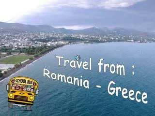 Travel from : Romania - Greece
