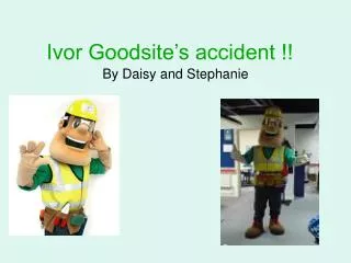 Ivor Goodsite’s accident !!