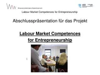 Abschlusspräsentation für das Projekt Labour Market Competences for Entrepreneurshi p
