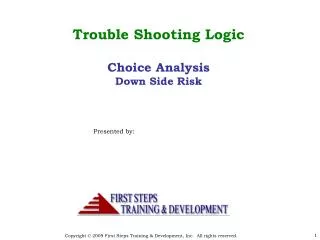 Trouble Shooting Logic Choice Analysis Down Side Risk Presented by: