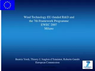 Wind Technology EU-funded R&amp;D and the 7th Framework Programme EWEC 2007 Milano