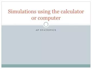 Simulations using the calculator or computer
