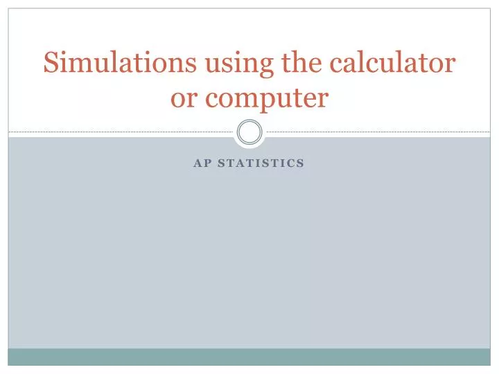 simulations using the calculator or computer