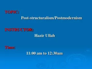 TOPIC: Post-structuralism/Postmodernism INSTRUCTOR: