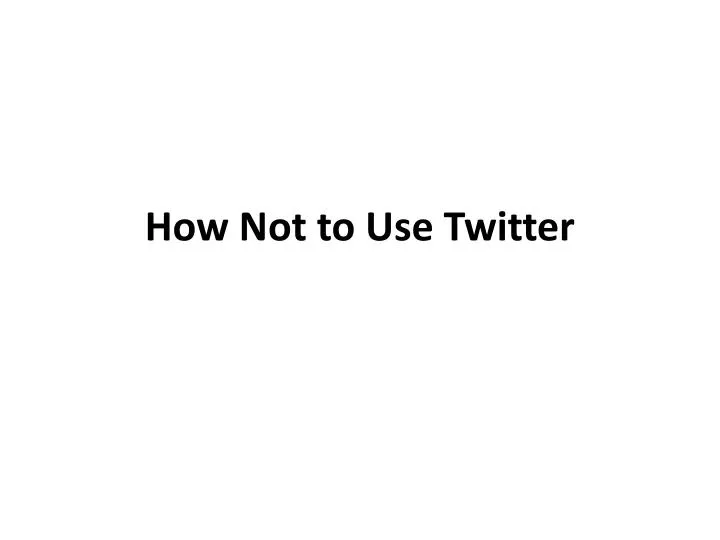 how not to use twitter