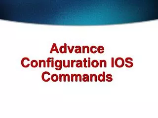 Advance Configuration IOS Commands