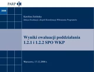 Wyniki ewaluacji poddziałania 1.2.1 i 1.2.2 SPO WKP