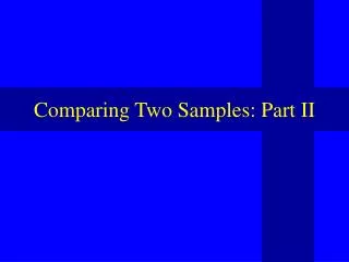 Comparing Two Samples: Part II