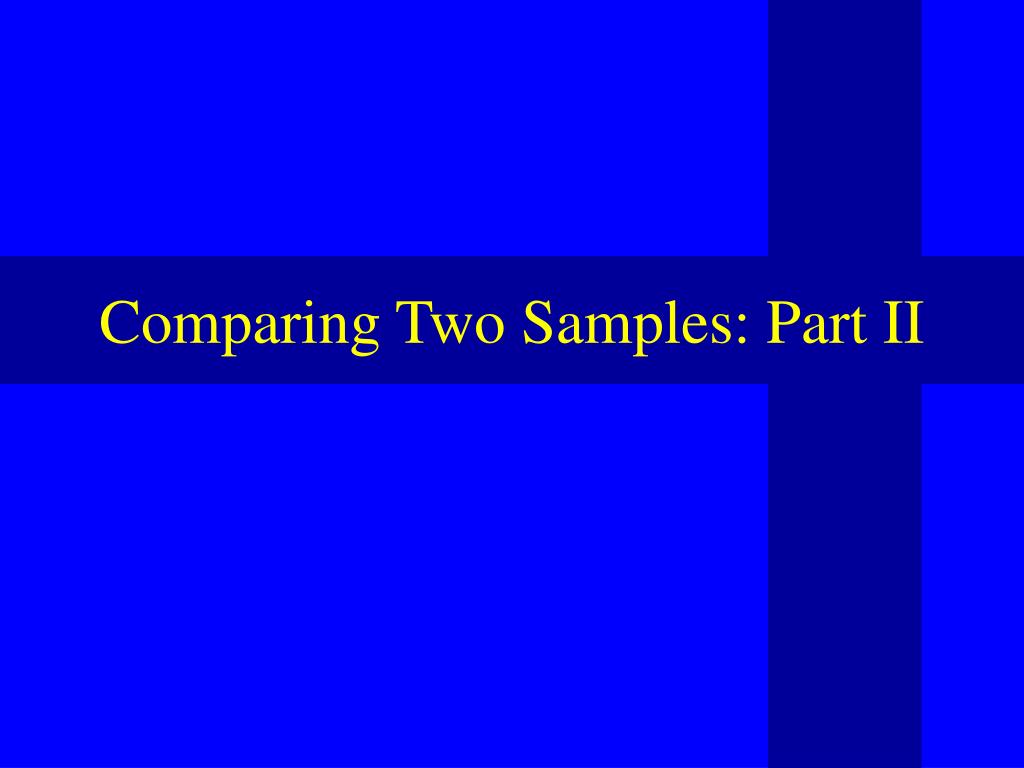 PPT - Comparing Two Samples: Part II PowerPoint Presentation, free ...