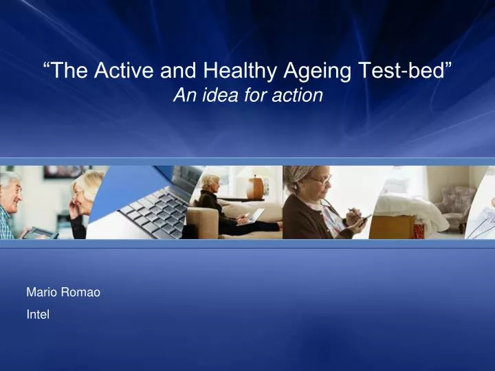 the active and healthy ageing test bed an idea for action