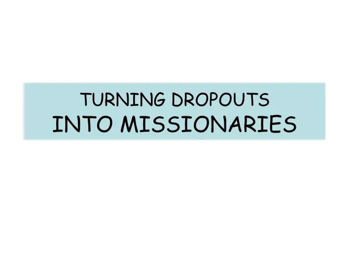 turning dropouts into missionaries