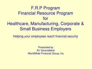 Presented by Art Varavadekar WorldWide Financial Group, Inc