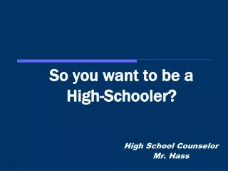 So you want to be a High-Schooler?
