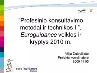 “Profesinio konsultavimo metodai ir technikos II”. Euroguidance veiklos ir kryptys 2010 m.