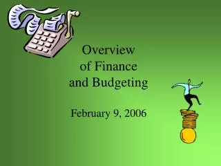 Overview of Finance and Budgeting February 9, 2006