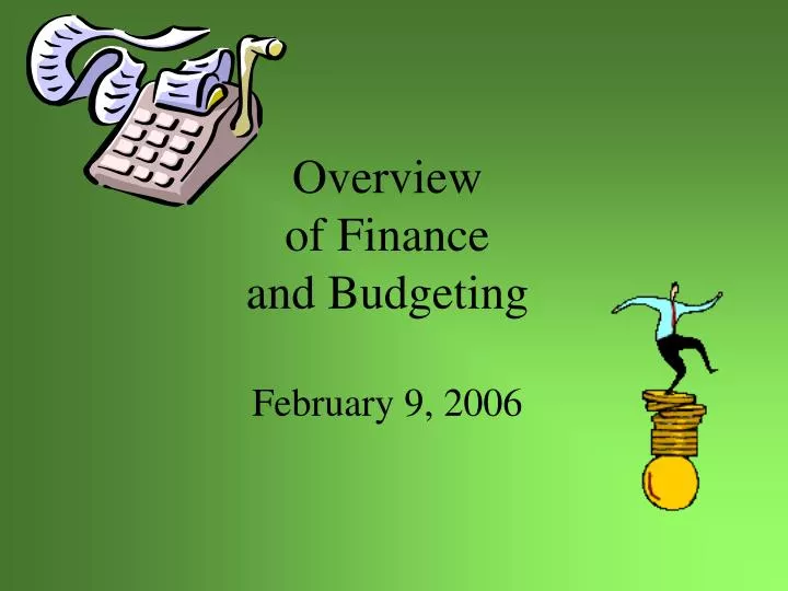 overview of finance and budgeting february 9 2006