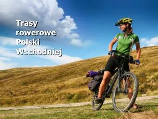 Trasy rowerowe Polski Wschodniej