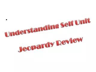 Understanding Self Unit Jeopardy Review