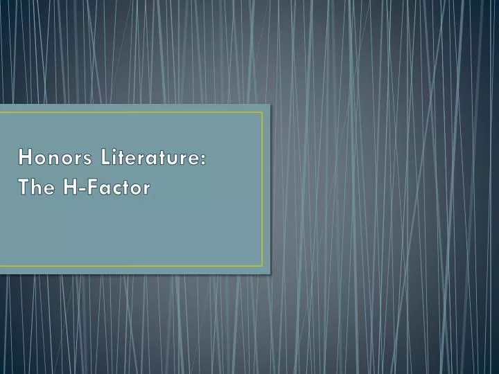 honors literature the h factor