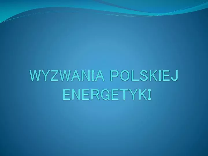 wyzwania polskiej energetyki