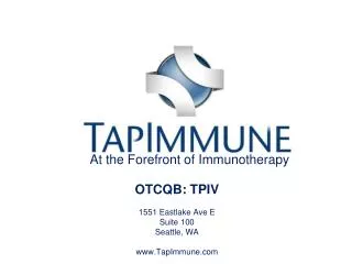 At the Forefront of Immunotherapy OTCQB: TPIV 1551 Eastlake Ave E Suite 100 Seattle, WA
