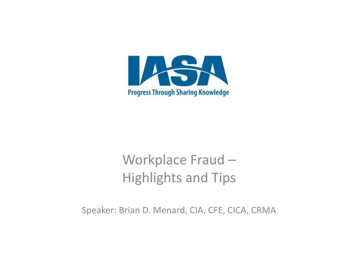 workplace fraud highlights and tips speaker brian d menard cia cfe cica crma