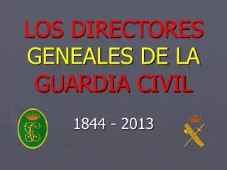 LOS DIRECTORES GENEALES DE LA GUARDIA CIVIL 1844 - 2013