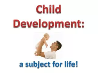 Child Development: a subject for life!