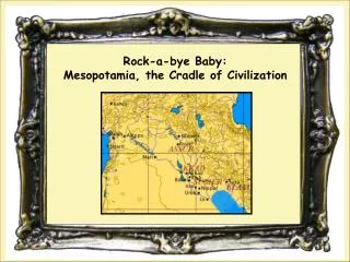 Rock-a-bye Baby: Mesopotamia, the Cradle of Civilization