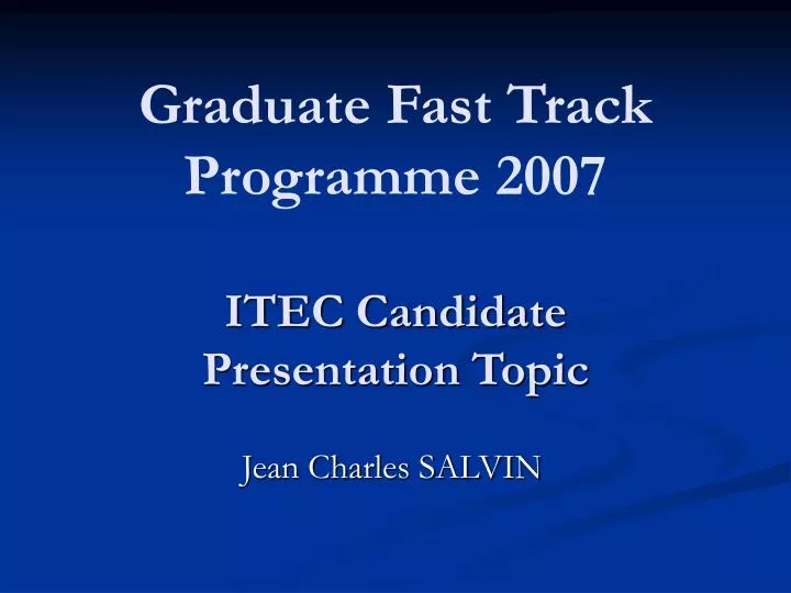 graduate fast track programme 2007 itec candidate presentation topic