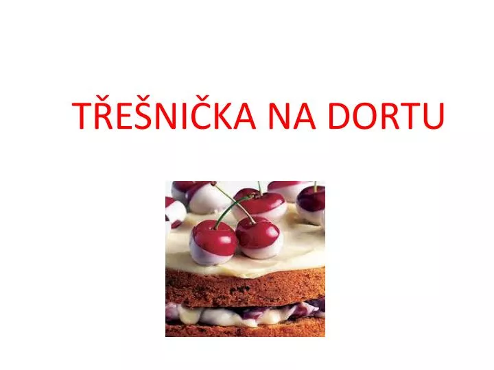 t e ni ka na dortu