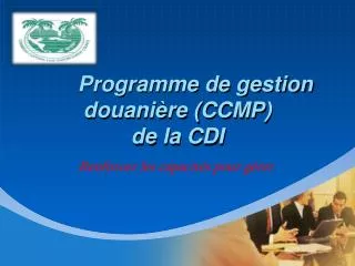 Programme de gestion douanière (CCMP) de la CDI