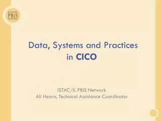 Data, Systems and Practices in CICO