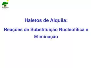 Haletos de Alquila: Reações de Substituição Nucleofílica e Eliminação