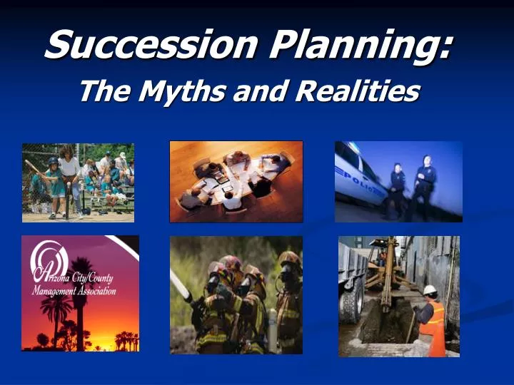 succession planning the myths and realities