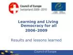 Learning and Living Democracy for all 2006-2009 Results and lessons learned - slide 1