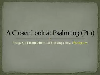A Closer Look at Psalm 103 (Pt 1)