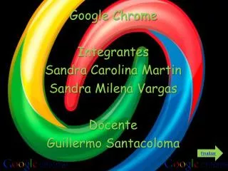 Google Chrome Integrantes Sandra Carolina Martin Sandra Milena Vargas Docente