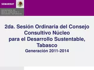 2da. Sesión Ordinaria del Consejo Consultivo Núcleo para el Desarrollo Sustentable, Tabasco