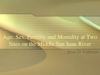 Age, Sex, Fertility and Mortality at Two Sites on the Middle San Juan River