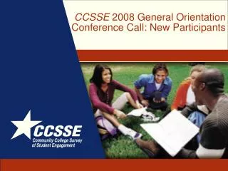 CCSSE 2008 General Orientation Conference Call: New Participants
