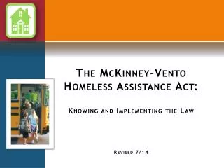 The McKinney-Vento Homeless Assistance Act: Knowing and Implementing the Law Revised 7/14