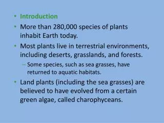 Introduction More than 280,000 species of plants inhabit Earth today.