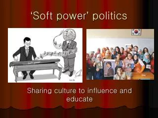 ‘ Soft power ’ politics