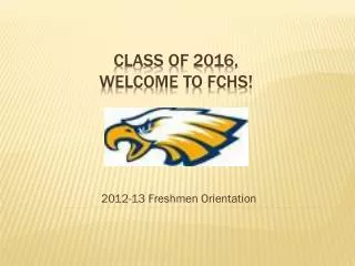 Class of 2016, Welcome to FCHS!