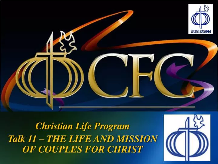 christian life program talk 11 the life and mission of couples for christ