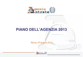 PIANO DELL’AGENZIA 2013 Roma, 27 giugno 2013