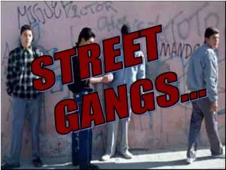 STREET GANGS...