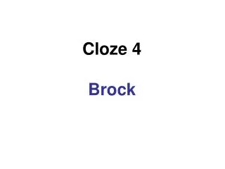 Cloze 4 Brock