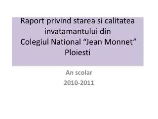 Raport privind starea si calitatea invatamantului din Colegiul National “Jean Monnet” Ploiesti